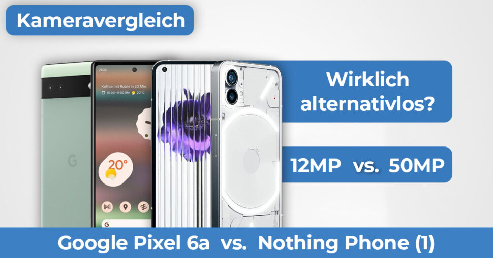 Google Pixel 6a vs Nothing Phone 1 Kameravergleich Banner