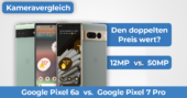 Google Pixel 6a vs Pixel 7 Pro Kameravergleich Banner