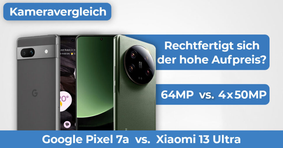 Pixel 7a Xiaomi 13 Ultra Kameravergleich Banner