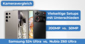 Samsung S24 Ultra vs Nubia Z60 Ultra Kameravergleich Banner